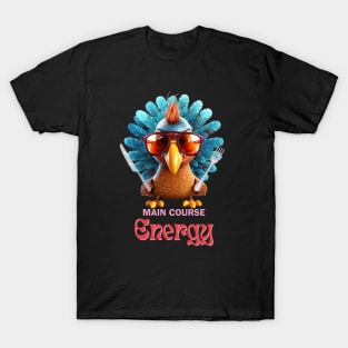 Main Course Energy | Thanksgiving | Turkey T-Shirt